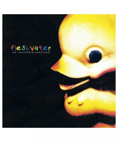 Fleshwater We're Not Here To Be Loved CD $6.58 CD