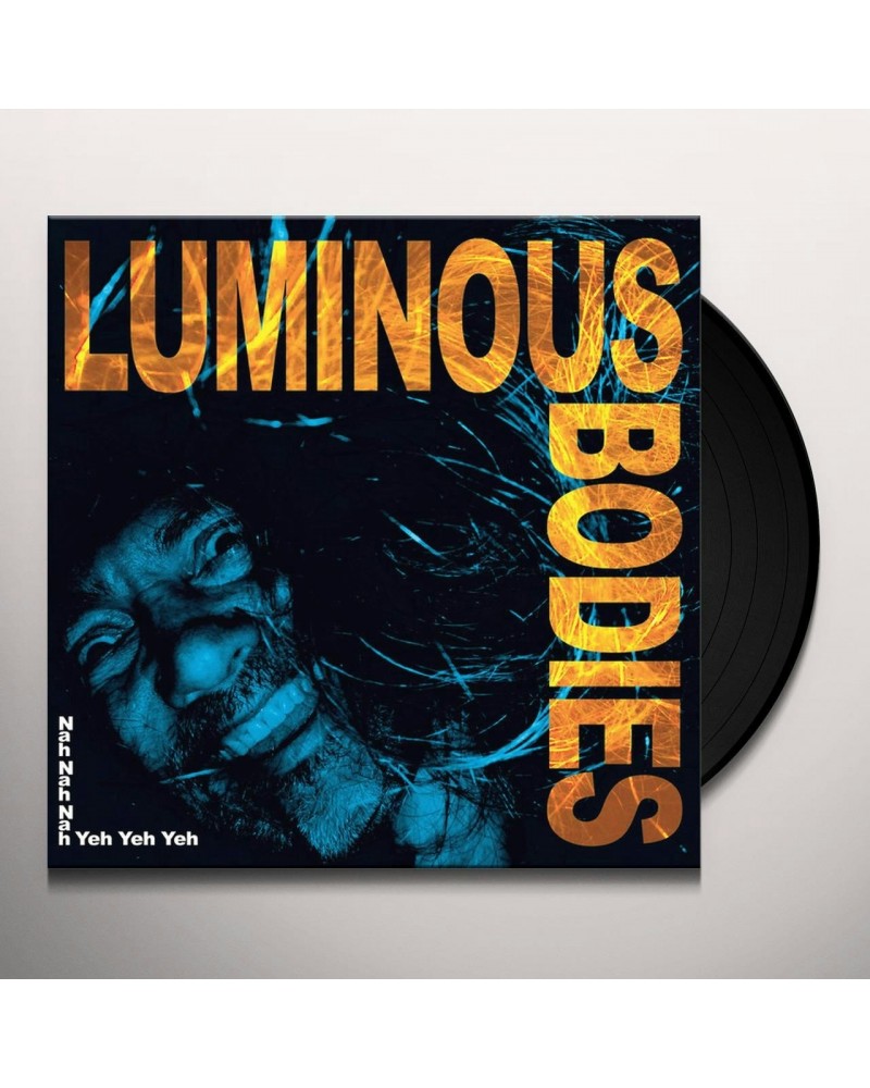 Luminous Bodies Nah Nah Nah Yeh Yeh Yeh Vinyl Record $10.23 Vinyl