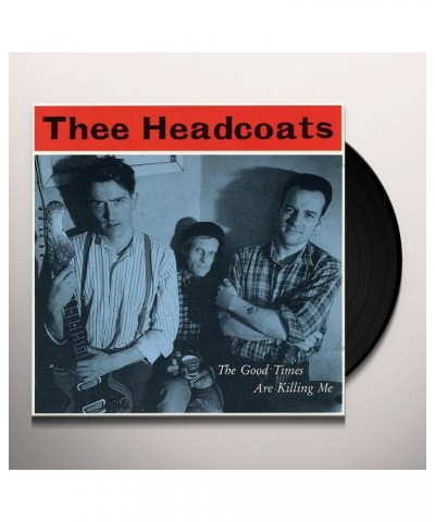 Thee Headcoats GOOD TIMES ARE KILLING ME Vinyl Record - Limited Edition Remastered $13.53 Vinyl