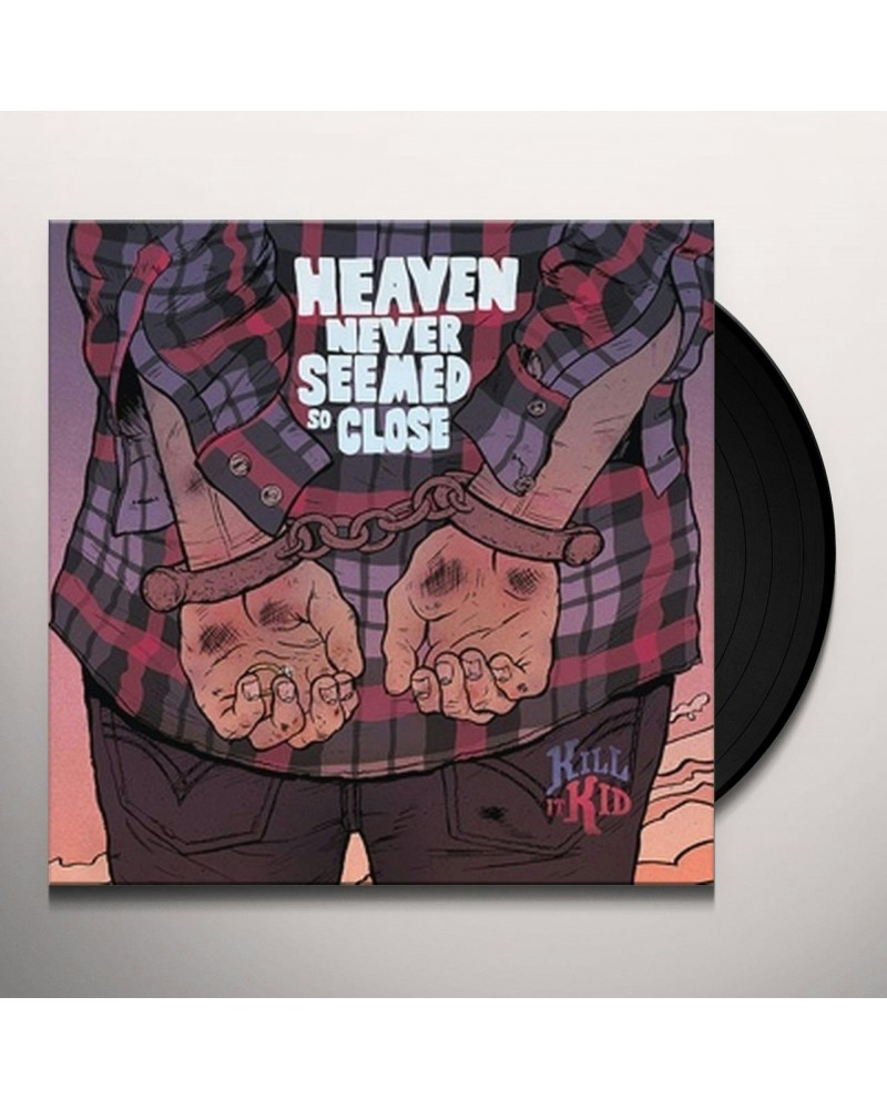 Kill It Kid Heaven Never Seemed So Close Vinyl Record $3.76 Vinyl