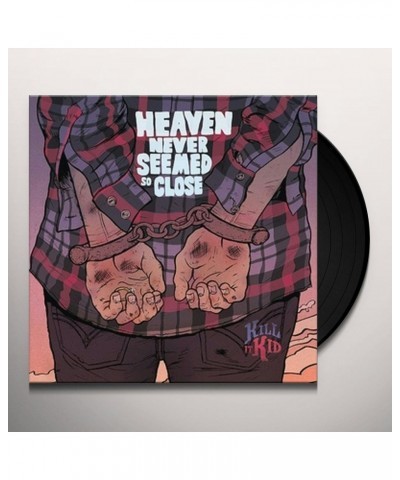 Kill It Kid Heaven Never Seemed So Close Vinyl Record $3.76 Vinyl